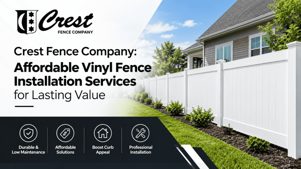 Crest Fence Company - Affordable Vinyl Fence Installation Services for Lasting Value